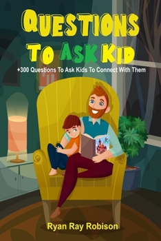 Paperback Questions To Ask Kids: +300 Questions To Ask Kids To Connect With Them Book