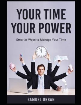 Paperback Your Time, Your Power: Smarter Ways to Manage Your Time Book