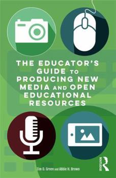 Paperback The Educator's Guide to Producing New Media and Open Educational Resources Book