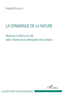 La dynamique de la nature: Etude sur le thème du vide dans l'histoire de la philosophie des sciences (Ouverture Philosophique) (French Edition)
