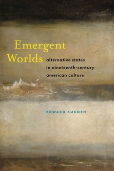 Hardcover Emergent Worlds: Alternative States in Nineteenth-Century American Culture Book