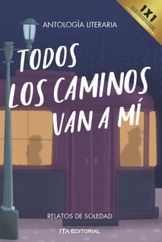 Paperback Todos los caminos van a mí: Relatos de soledad [Spanish] Book