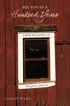 Hardcover See You in a Hundred Years: Four Seasons in Forgotten America Book