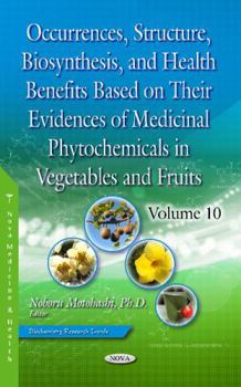 Occurrences, Structure, Biosynthesis, and Health Benefits Based on Their Evidences of Medicinal Phytochemicals in Vegetables and Fruits Volume 2