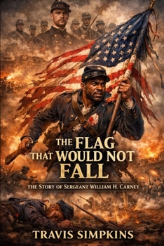 Paperback The Flag That Would Not Fall: The Story Of Sergeant William H Carney Book