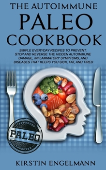 Paperback The Autoimmune Paleo Cookbook: Simple Everyday Recipes to Prevent, Stop and Reverse the Hidden Autoimmune Damage, Inflammatory Symptoms, and Diseases Book