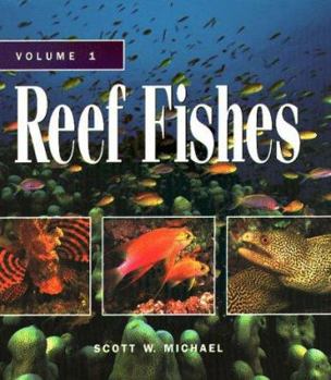 Reef Fishes: A Guide to Their Identification, Behavior, and Captive Care - Book #1 of the Reef Fishes