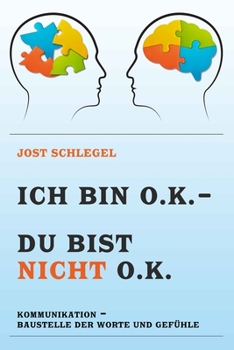 Paperback Ich Bin O.K. - Du Bist Nicht O.K.: Kommunikation - Baustelle Der Worte Und Gefühle [German] Book