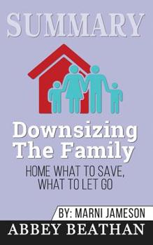 Paperback Summary of Downsizing The Family Home: What to Save, What to Let Go by Marni Jameson Book