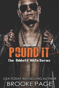 Pound It: Book One: Addicts Unite Rock Star Series - Book #1 of the Addicts Unite