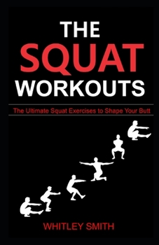 Paperback The Squat Workouts: The Ultimate Squat Exercises to Shape Your Butt Book