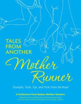Paperback Tales from Another Mother Runner: Triumphs, Trials, Tips, and Tricks from the Road Book