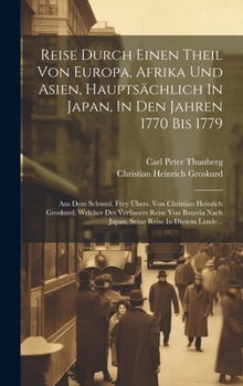 Hardcover Reise Durch Einen Theil Von Europa, Afrika Und Asien, Hauptsächlich In Japan, In Den Jahren 1770 Bis 1779: Aus Dem Schwed. Frey Übers. Von Christian H [German] Book
