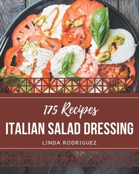 Paperback 175 Italian Salad Dressing Recipes: Not Just an Italian Salad Dressing Cookbook! Book