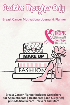 Paperback Positive Thoughts Only: Breast Cancer Motivational Journal & Planner: Breast Cancer Planner Includes Organizers for Appointments - Treatments Book