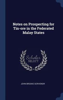Hardcover Notes on Prospecting for Tin-ore in the Federated Malay States Book