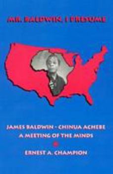 Paperback Mr. Baldwin, I Presume: James Baldwin - Chinua Achebe: A Meeting of the Minds Book