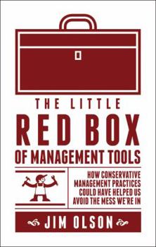 Paperback The Little Red Box of Management Tools: How Conservative Management Practices Could Have Helped Us Avoid the Mess We're in Book