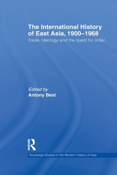 The International History of East Asia, 1900-1968: Trade, Ideology and the Quest for Order - Book  of the Routledge Studies in the Modern History of Asia