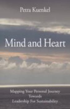 Paperback Mind and Heart: Mapping Your Personal Journey Towards Leadership for Sustainability Book