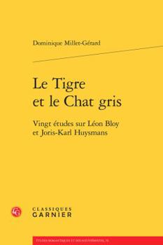 Paperback Le Tigre Et Le Chat Gris: Vingt Etudes Sur Leon Bloy Et Joris-Karl Huysmans [French] Book