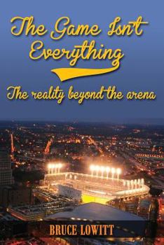 Paperback The Game Isn't Everything: The Reality Beyond the Arena Book