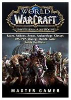 Paperback World of Warcraft Battle For Azeroth, Races, Addons, Armor, Archaeology, Classes, DPS, PVP, Strategy, Builds, Game Guide Unofficial Book