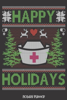 Holiday Planner: Happy Holidays Ugly Christmas Nurse | Christmas | Thanksgiving | Calendar | Holiday Guide | Budget | Black Friday | Cyber Monday | ... Event Tracker | Christmas Card Address | Gift