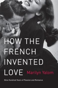 Paperback How the French Invented Love: Nine Hundred Years of Passion and Romance Book