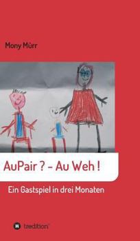 Hardcover AuPair ? - Au weh !: Ein Gastspiel in 3 Monaten [German] Book