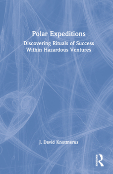 Hardcover Polar Expeditions: Discovering Rituals of Success within Hazardous Ventures Book