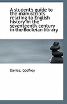 Paperback A Student's Guide to the Manuscripts Relating to English History in the Seventeenth Century in the B Book