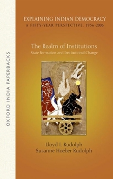 Paperback Explaining Indian Democracy: A Fifty-Year Perspective,1956-2006: Volume 2: The Realm of Institutions: State Formation and Institutional Change Book