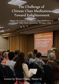 Paperback The Challenge of Chinese Chan Meditation Toward Enlightenment: Master Q's Lecture on Chinese Chan Meditation at Michigan GVSU 2014 Book