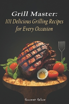 Paperback Grill Master: 101 Delicious Grilling Recipes for Every Occasion Book