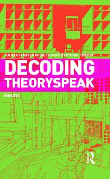 Hardcover Decoding Theoryspeak: An Illustrated Guide to Architectural Theory Book