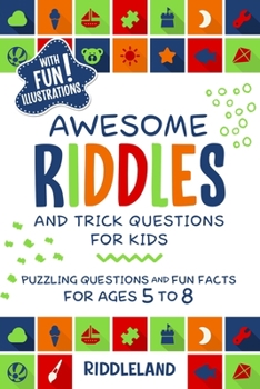 Awesome Riddles and Trick Questions for Kids : Puzzling Questions and Fun Facts for Ages 5 To 8