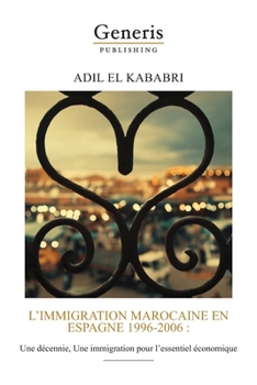 Paperback L'immigration marocaine en Espagne 1996-2006: Une décennie, Une immigration pour l'essentiel économique [French] Book