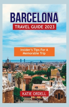 Paperback Barcelona Travel Guide 2023: Insider's Tips for a Memorable Trip Book
