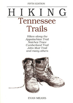 Paperback Hiking Tennessee Trails: Hikes Along Natchez, Trace, Cumberland Trail, John Muir Trail, Overmountain Victory Trail, and Many Others Book