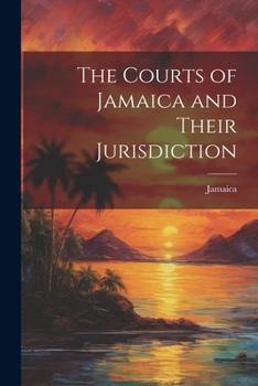 Paperback The Courts of Jamaica and Their Jurisdiction Book