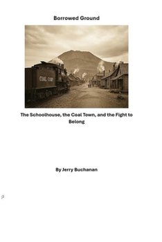 Paperback Borrowed Ground: The Schoolhouse, the Coal Town, and the Fight to Belong Book