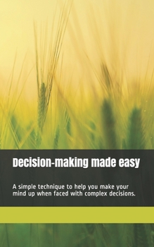 Paperback Decision-making made easy: A simple technique to help you make your mind up when faced with complex decisions. 100 pages. Book