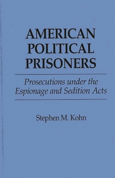 Hardcover American Political Prisoners: Prosecutions Under the Espionage and Sedition Acts Book