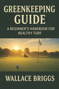 Paperback Greenkeeper Guide: A Beginner's Handbook for Healthy Turf Book