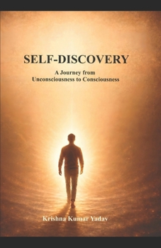 SELF-DISCOVERY: A Jourrney from Unconsciousness to Consciousness (??????????? ???????? Inner Journey Series)