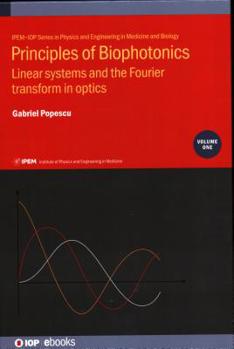 Hardcover Principles of Biophotonics, Volume 1: Linear systems and the Fourier transform in optics Book