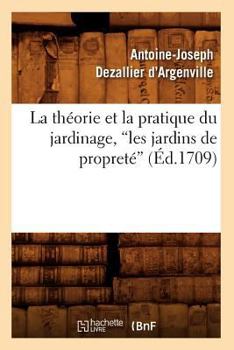 Paperback La Théorie Et La Pratique Du Jardinage, Les Jardins de Propreté (Ed.1709) [French] Book