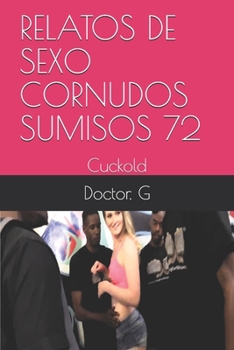 Paperback Relatos de Sexo Cornudos Sumisos 72: Cuckold [Spanish] Book