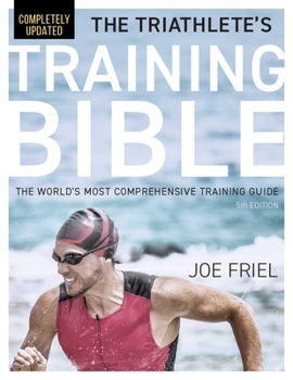 Paperback The Triathlete's Training Bible: The World's Most Comprehensive Training Guide, 5th Edition Book